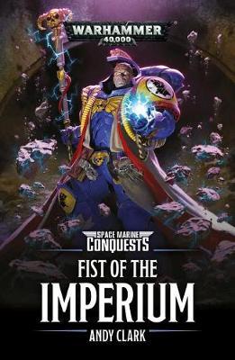 Space Marine Conquests: Fist of the Imperium - Andy Clark
