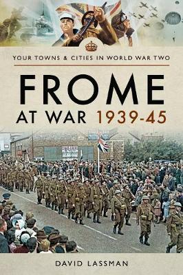Frome at War 1939-45 - David Lassman
