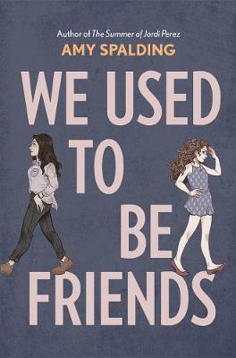 We Used to Be Friends - Amy Spalding