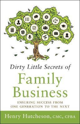 Dirty Little Secrets of Family Business (3rd Edition) - Henry Hutcheson