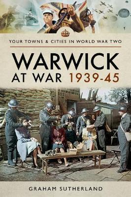 Warwick at War 1939-45 - Graham Sutherland