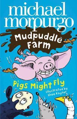 Pigs Might Fly! - Michael Morpurgo