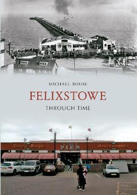 Felixstowe Through Time - Mike Rouse