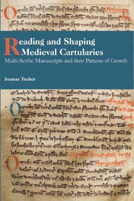 Reading and Shaping Medieval Cartularies - Multi-Scribe Manu - Joanna Tucker