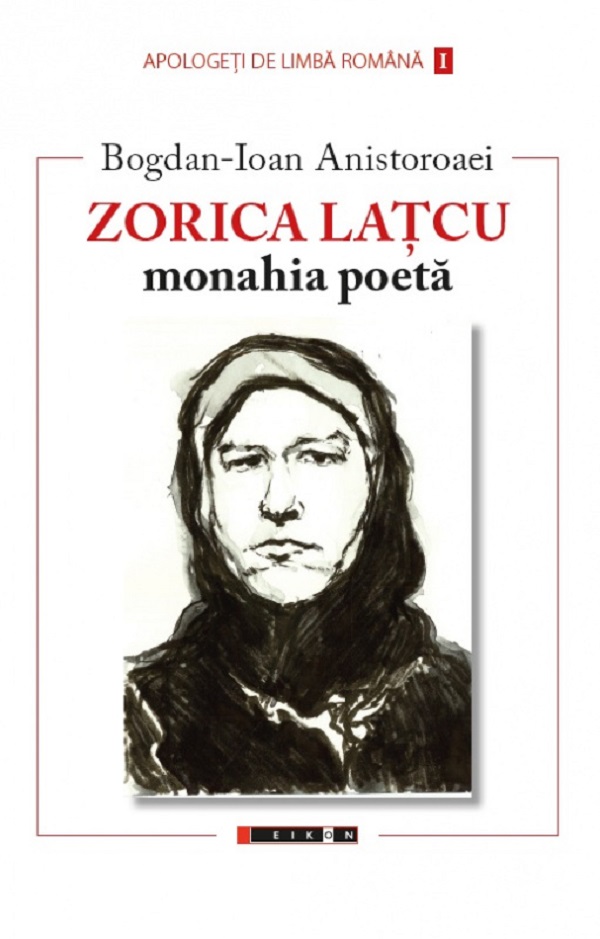Zorica Latcu. Monahia poeta - Bogdan-Ioan Anistoroaei