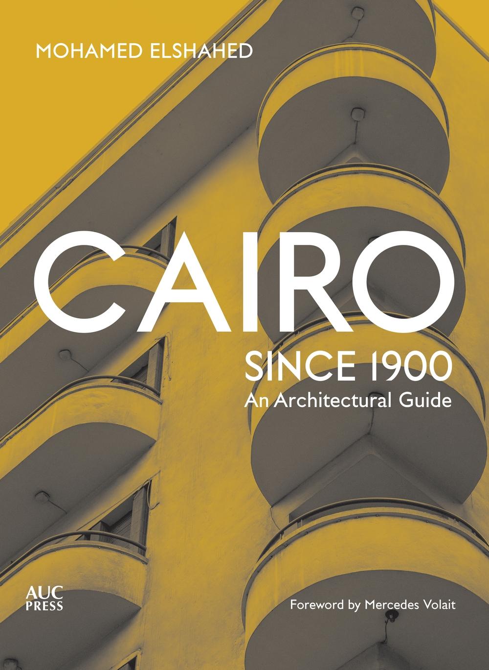 Cairo since 1900 - Mohamed Elshahed