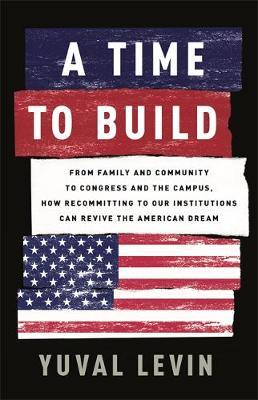 A Time to Build - Yuval Levin