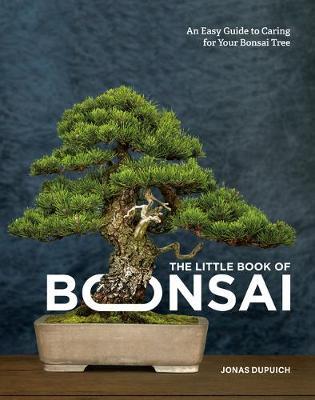 Little Book of Bonsai - Jonas Dupuich