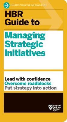 HBR Guide to Managing Strategic Initiatives -  