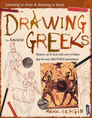 Learning To Draw, Drawing To Learn: Ancient Greeks - Mark Bergin