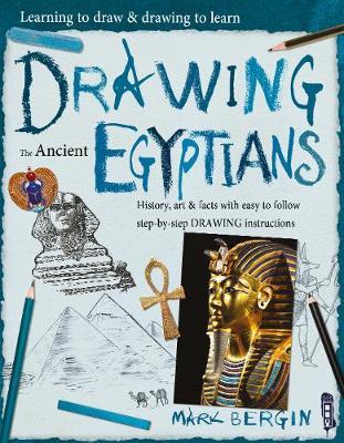 Learning To Draw, Drawing To Learn: Ancient Egyptians - Mark Bergin