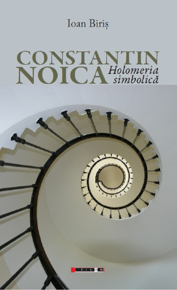 Constantin Noica. Holomeria simbolica - Ioan Biris