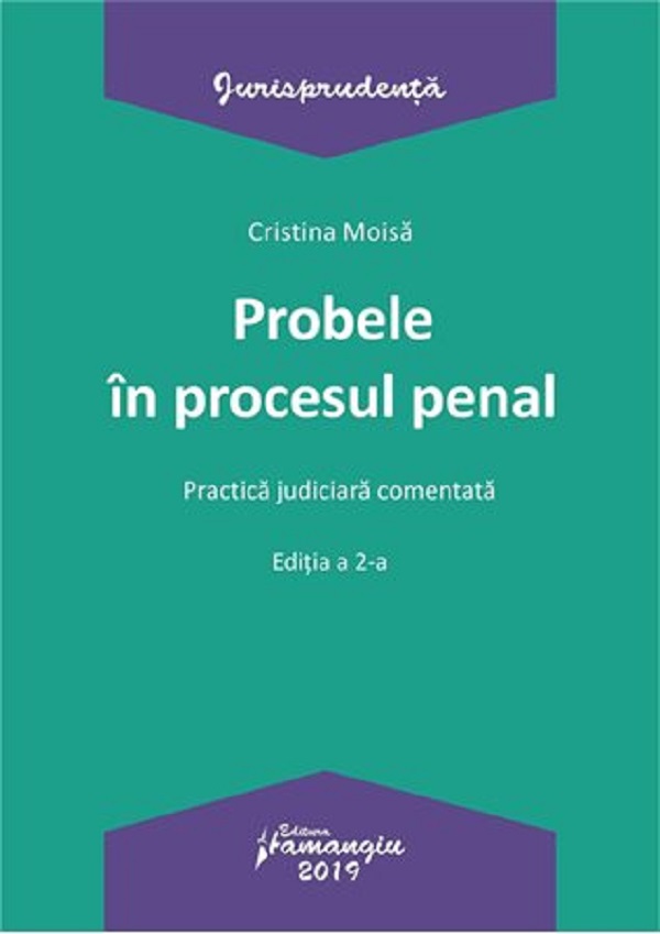 Probele in procesul penal. Practica judiciara comentata Ed.2 - Cristina Moisa