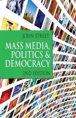 Mass Media, Politics and Democracy - John Street