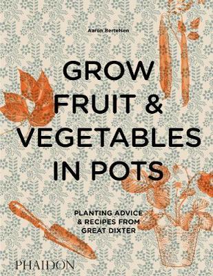 Grow Fruit & Vegetables in Pots - Aaron Bertelsen