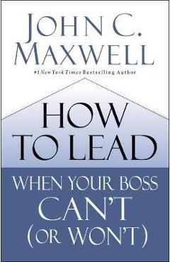 Poza produsului How to Lead When Your Boss Can't (or Won't) - John Maxwell