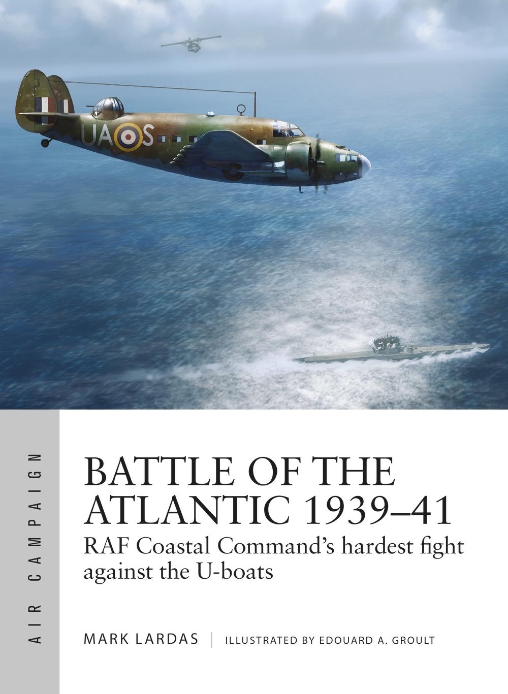 Battle of the Atlantic 1939-41 - Mark Lardas