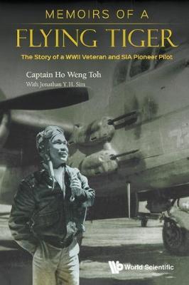 Memoirs Of A Flying Tiger: The Story Of A Wwii Veteran And S - Weng Toh Ho