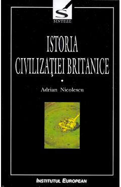 Poza produsului Istoria civilizatiei britanice. Vol.1. Din preistorie pana in secolul al XVII-lea - Adrian Nicolescu