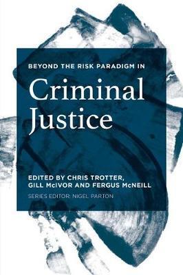 Beyond the Risk Paradigm in Criminal Justice - Chris Trotter