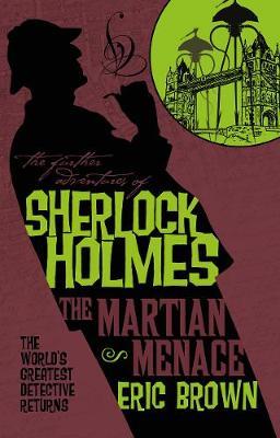 Further Adventures of Sherlock Holmes - The Martian Menace - Eric Brown