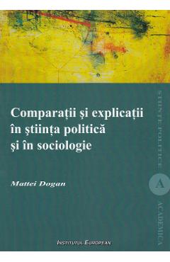 Poza produsului Comparatii si explicatii in stiinta politica si in sociologie - Mattei Dogan