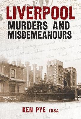 Liverpool Murders and Misdemeanours - Ken Pye