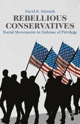 Rebellious Conservatives - David R Dietrich