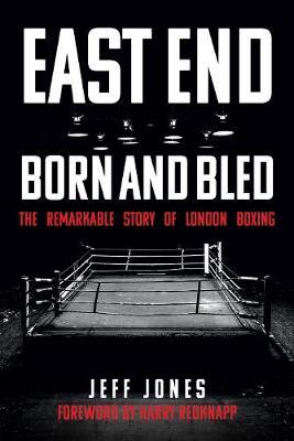 East End Born and Bled - Jeff Jones