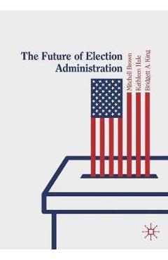 Coperta cărții 'Future of Election Administration - Brown'