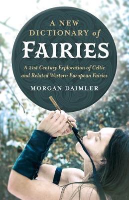New Dictionary of Fairies, A - Morgan Daimler