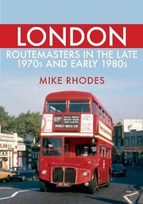 London Routemasters in the Late 1970s and Early 1980s - Mike Rhodes