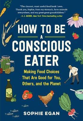 How to be a Conscious Eater - Sophie Egan