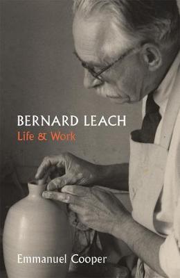 Bernard Leach - Life and Work - Emmanuel Cooper