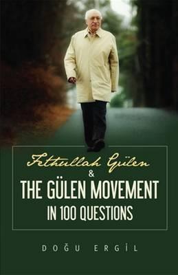 Fethullah Gulen & the Gulen Movement in 100 Questions - Dogu Ergil