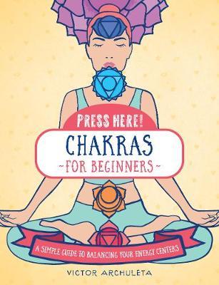 Press Here! Chakras for Beginners - Victor Archuleta