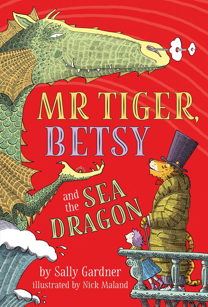 Mr Tiger, Betsy and the Sea Dragon - Sally Gardner