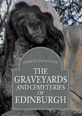 Graveyards and Cemeteries of Edinburgh - Charlotte Golledge