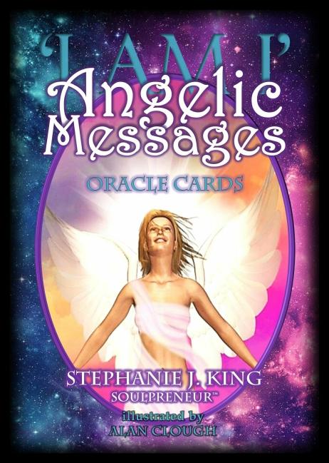 I am I - Angelic Messages Oracle Cards - Stephanie King
