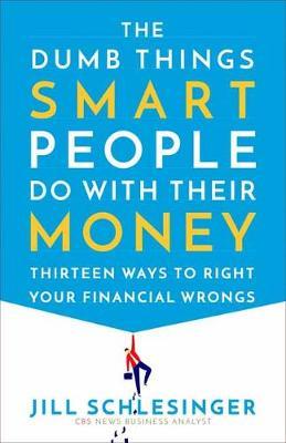 Dumb Things Smart People Do with Their Money - Jill Schlesinger