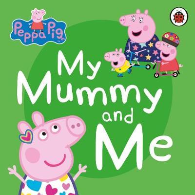 Peppa Pig: My Mummy and Me -  