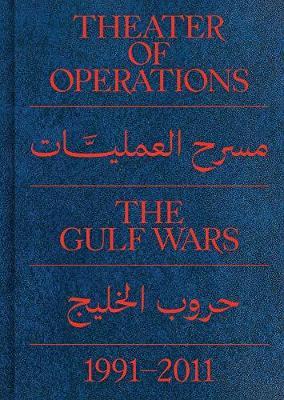 Theater of Operations: The Gulf Wars 1991-2011 - Peter Eleey