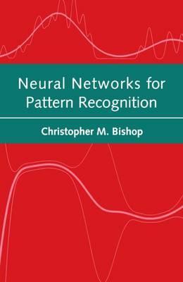 Neural Networks for Pattern Recognition - Christopher Bishop