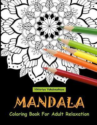 Mandala Coloring Book For Adult Relaxation - Viktoriya Yakubouskaya