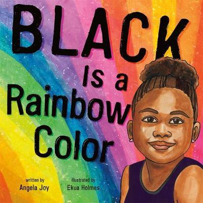 Black is a Rainbow Color - Angela Joy