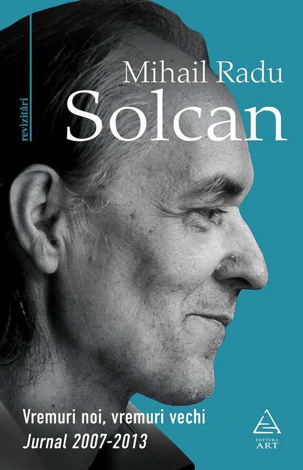 Vremuri noi, vremuri vechi - Mihail Radu Solcan