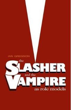 Coperta cărții 'Slasher and the Vampire as Role Models, The - Ian Gregson'