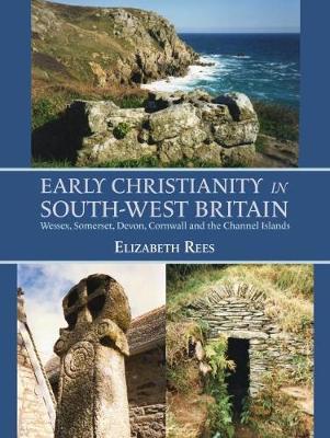 Early Christianity in South-West Britain - Elizabeth Rees