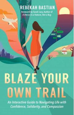 Blaze Your Own Trail - Rebekah Bastian