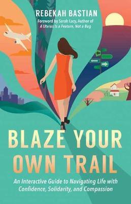 Blaze Your Own Trail - Rebekah Bastian